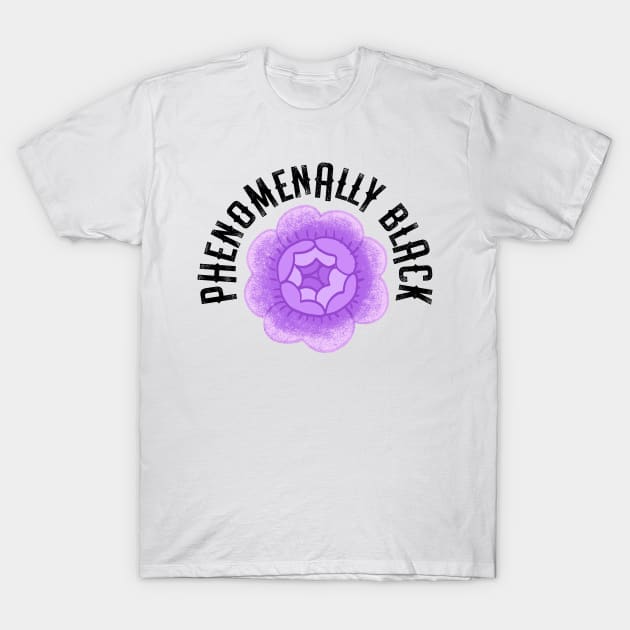 Phenomenally Black. Black pride. African American and proud. Black women, girls matter. Respect, empower, protect Black people. Purple rose T-Shirt by BlaiseDesign